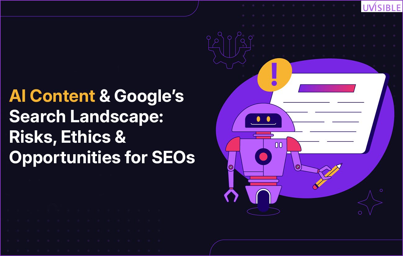 AI Content & Google’s Search Landscape Risks, Ethics & Opportunities for SEOs