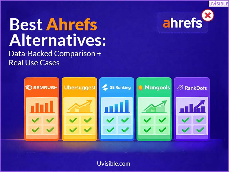 Best Ahrefs Alternatives Data-Backed Comparison + Real Use Cases