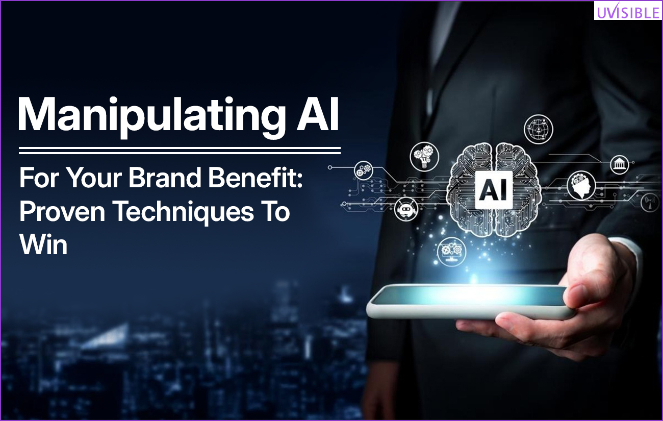 Manipulating AI For Your Brand Benefit Proven Techniques To Win