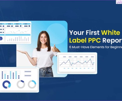 Your First White Label PPC Report 6 Must-Have Elements for Beginners
